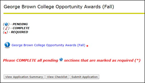 Title: GBC Opportunity Awards main menu - Description: A screenshot of the 'George Brown College Opportunity Awards (Fall)' application form, showing a link to the sole section: 'George Brown College Opportunity Awards (Fall)'. The section is marked as 'PENDING' and 'REQUIRED'. There is a message at the bottom of the screen stating 'Please COMPLETE all pending sections that are marked as required'. There are also three buttons at the bottom of the screen: View Application Summary; View Checklist; and Submit Application.